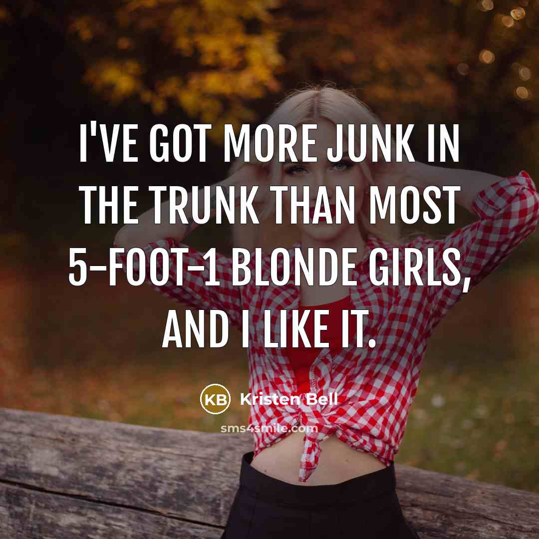 “I've got more junk in the trunk than most 5-foot-1…” quote by Kristen Bell