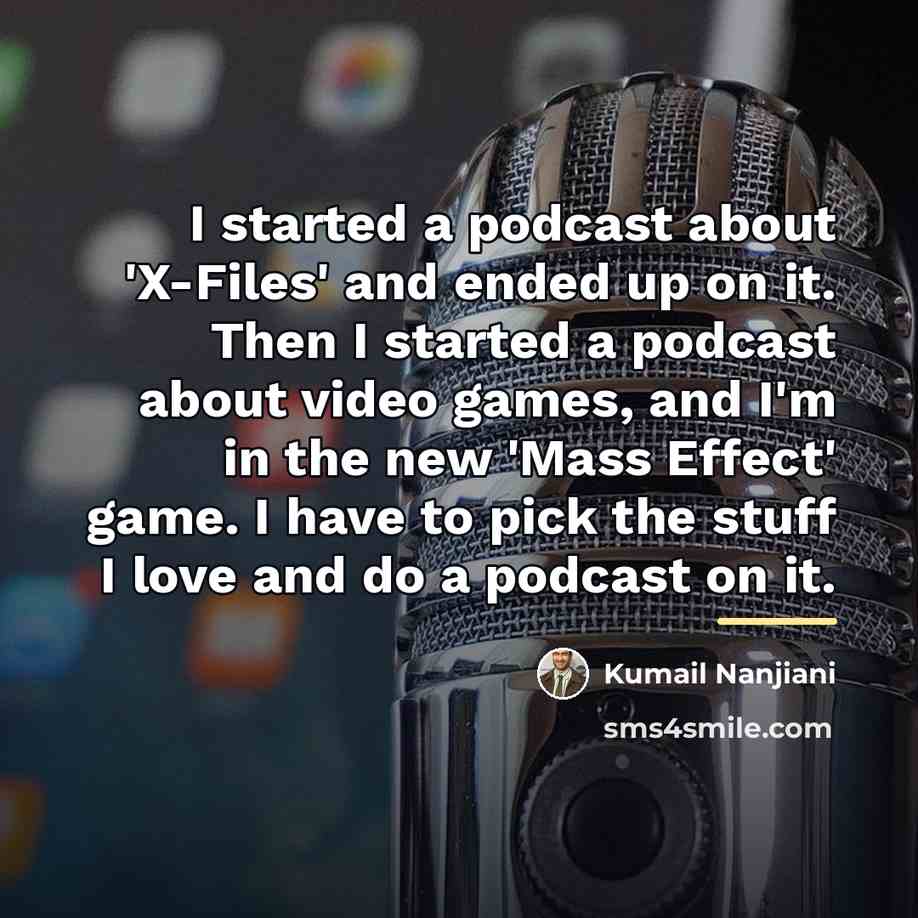 “I started a podcast about 'X-Files' and ended up on…” quote by Kumail Nanjiani