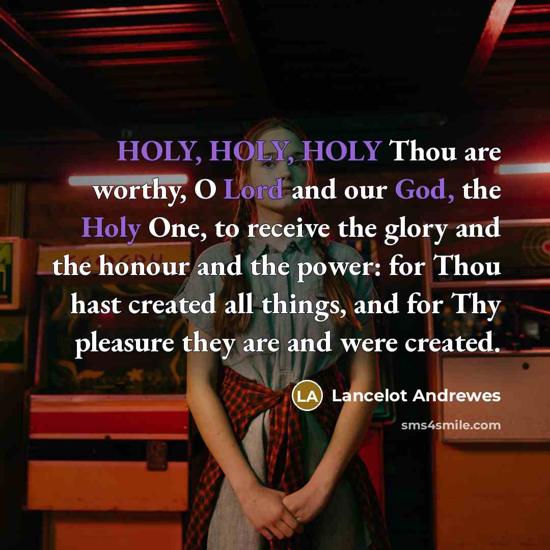“HOLY, HOLY, HOLY Thou are worthy, O Lord and our…” quote by Lancelot Andrewes