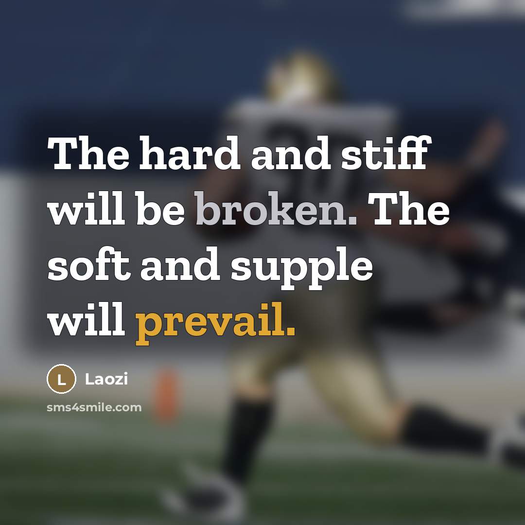 “The hard and stiff will be broken. The soft and…” quote by Laozi