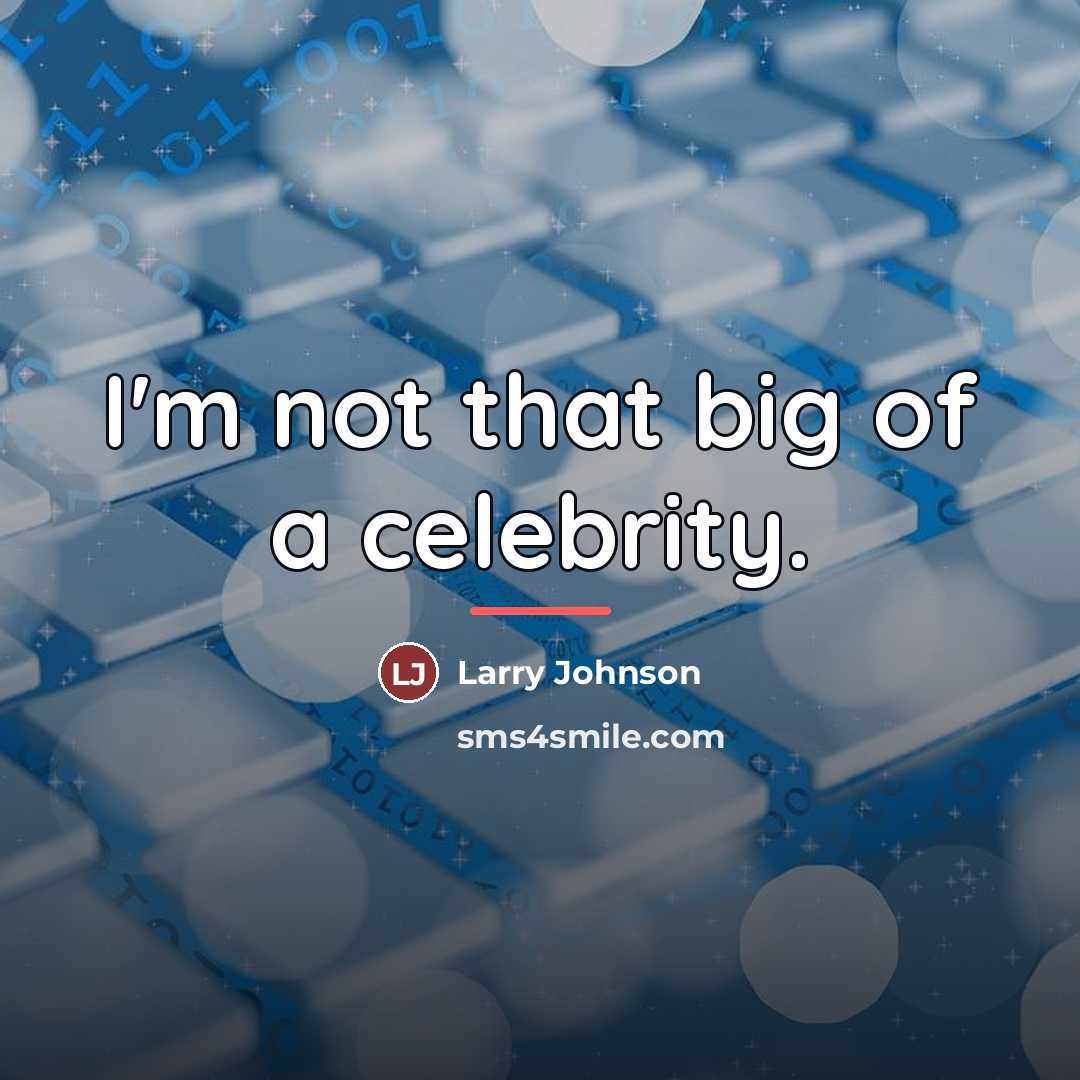 “I'm not that big of a celebrity.…” quote by Larry Johnson