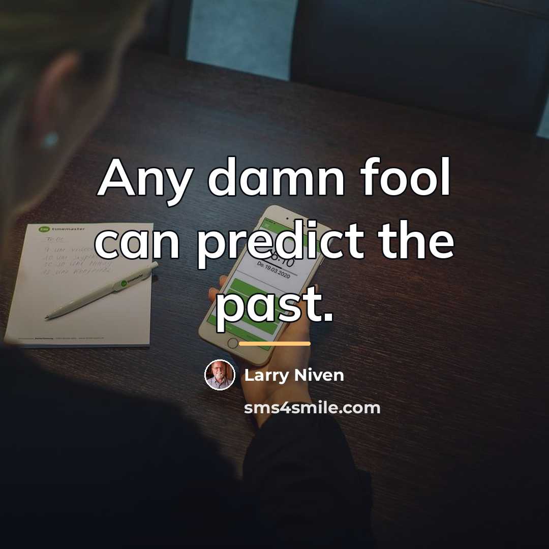 “Any damn fool can predict the past.…” quote by Larry Niven