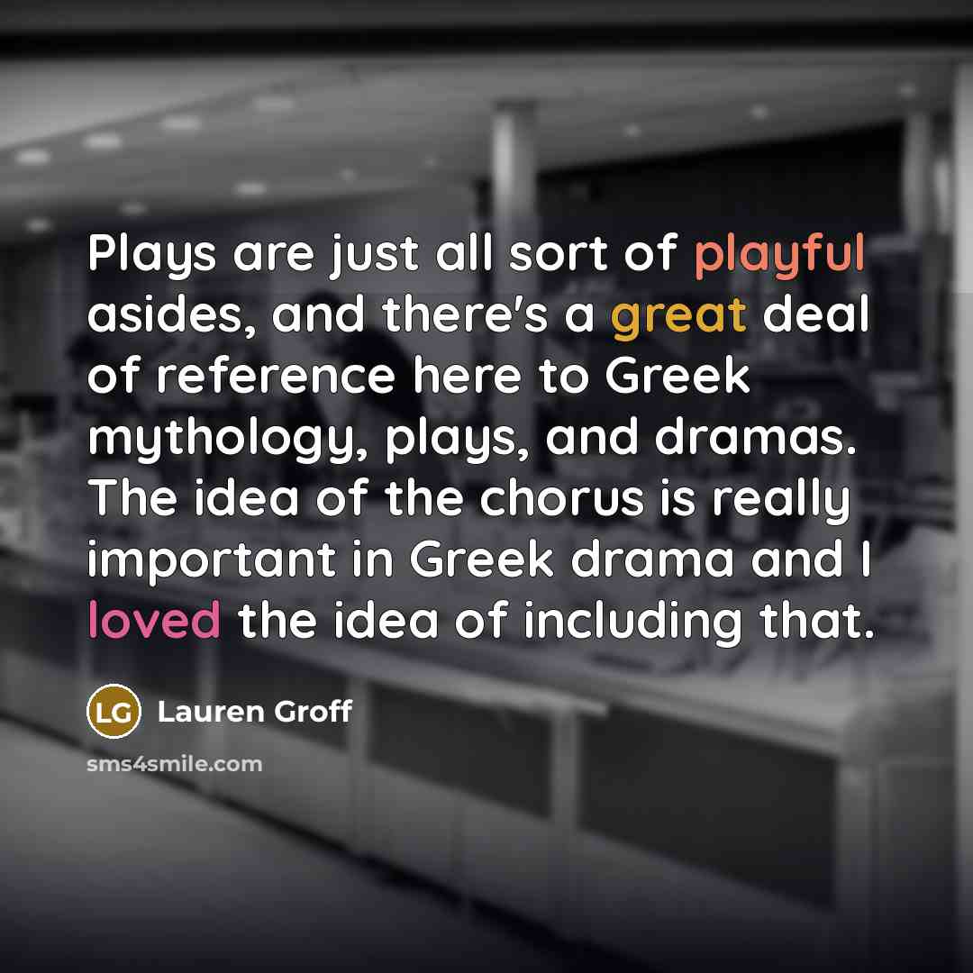 “Plays are just all sort of playful asides, and there's…” quote by Lauren Groff
