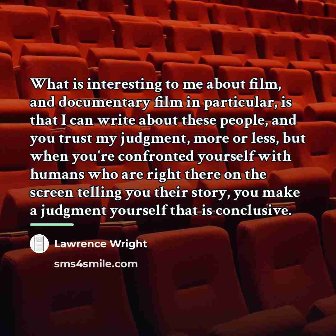 “What is interesting to me about film, and documentary film…” quote by Lawrence Wright