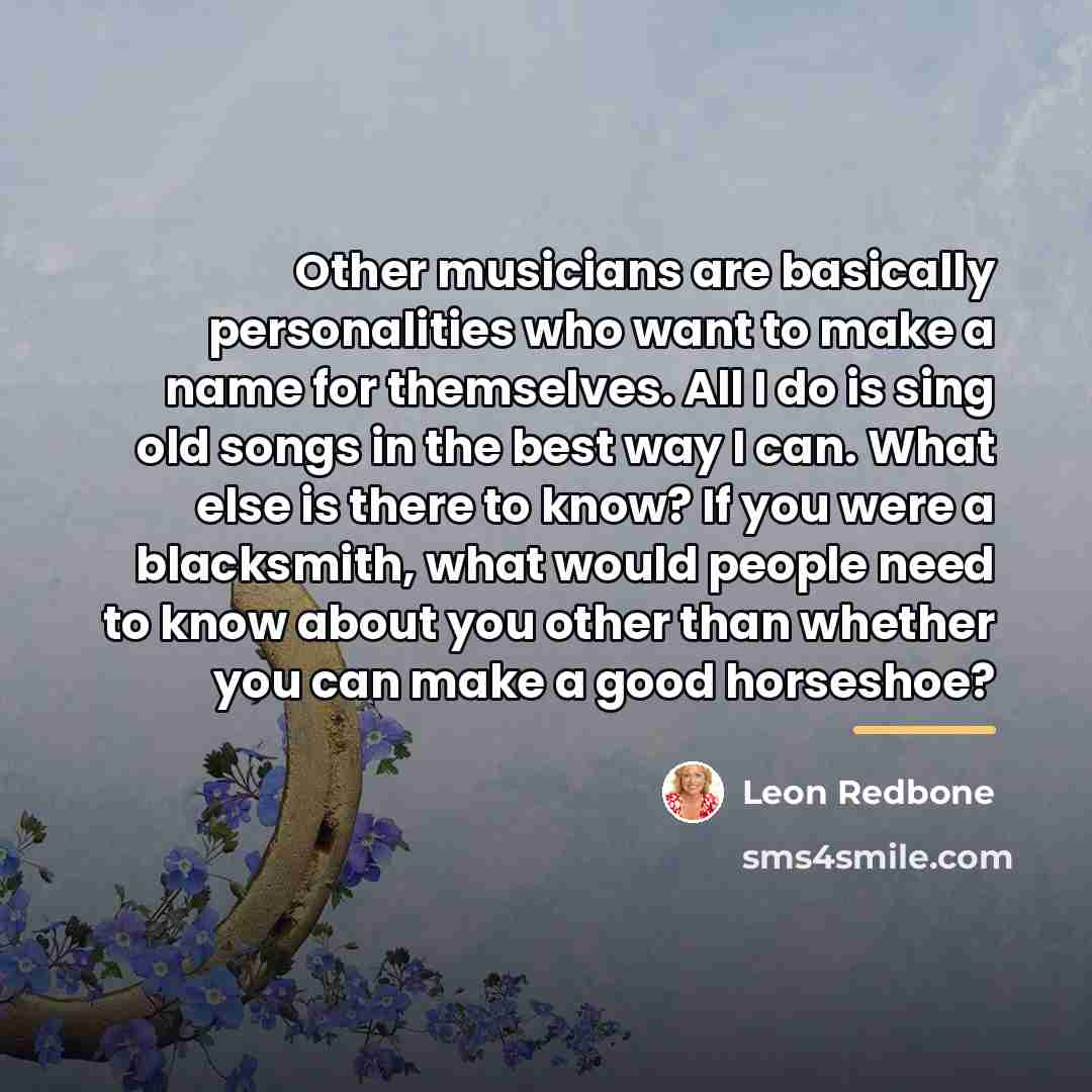 “Other musicians are basically personalities who want to make a…” quote by Leon Redbone