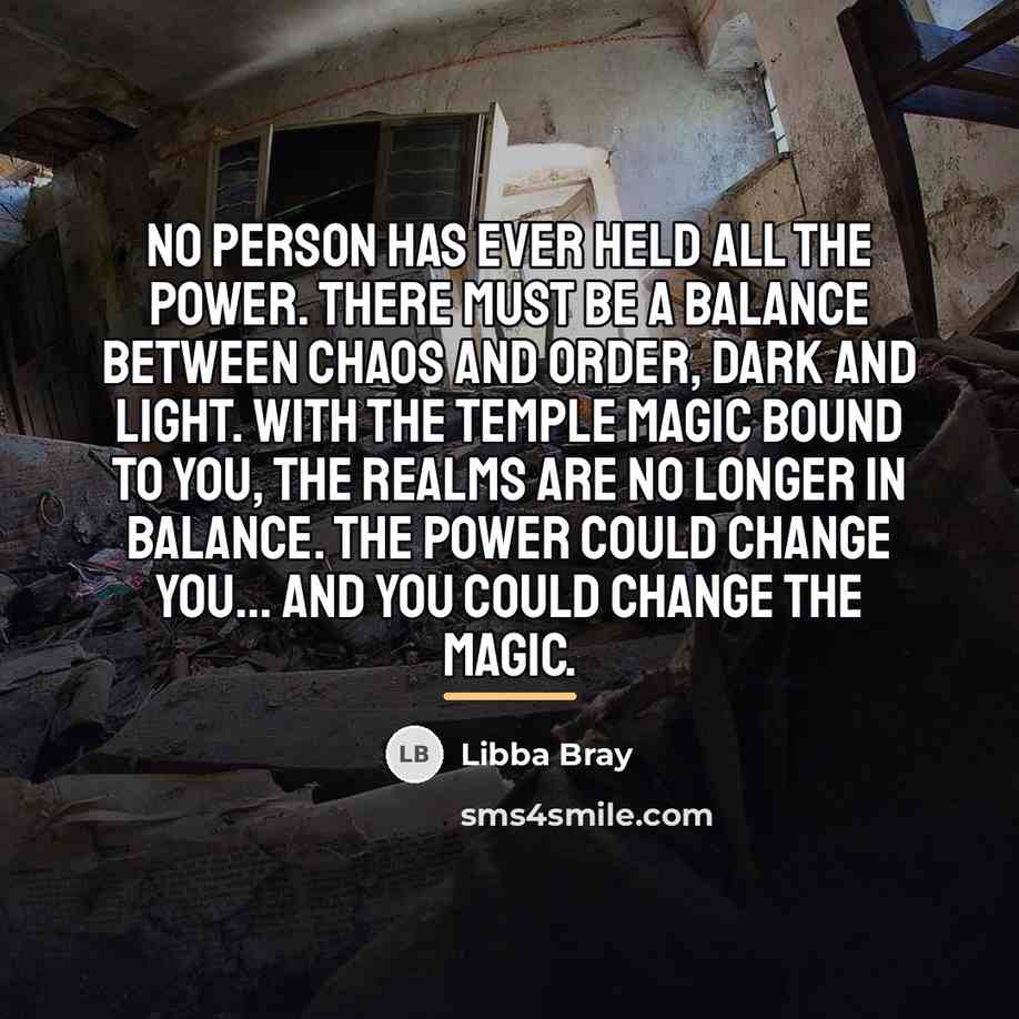 “No person has ever held all the power. There must…” quote by Libba Bray