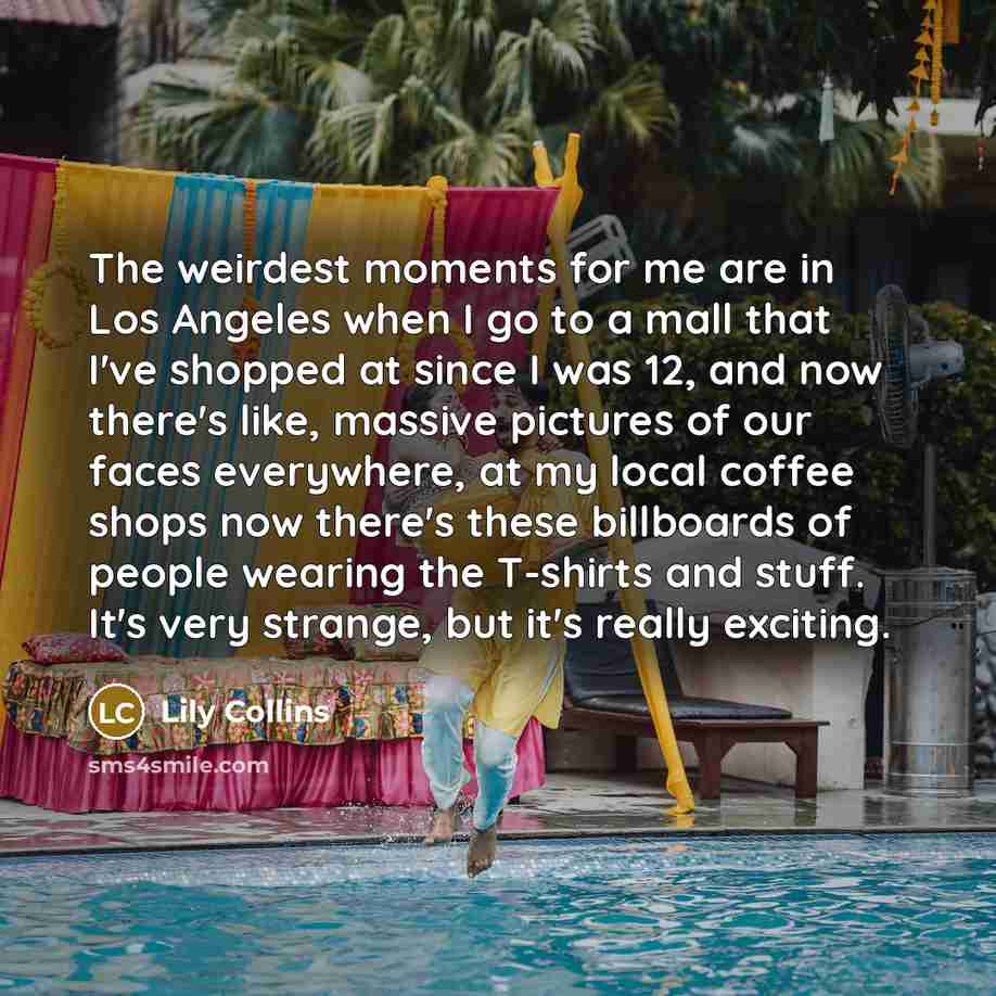 “The weirdest moments for me are in Los Angeles when…” quote by Lily Collins