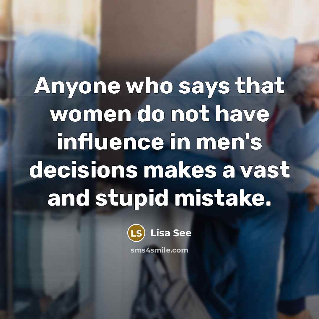 “Anyone who says that women do not have influence in…” quote by Lisa See