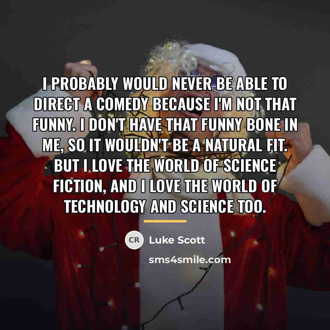 “I probably would never be able to direct a comedy…” quote by Luke Scott