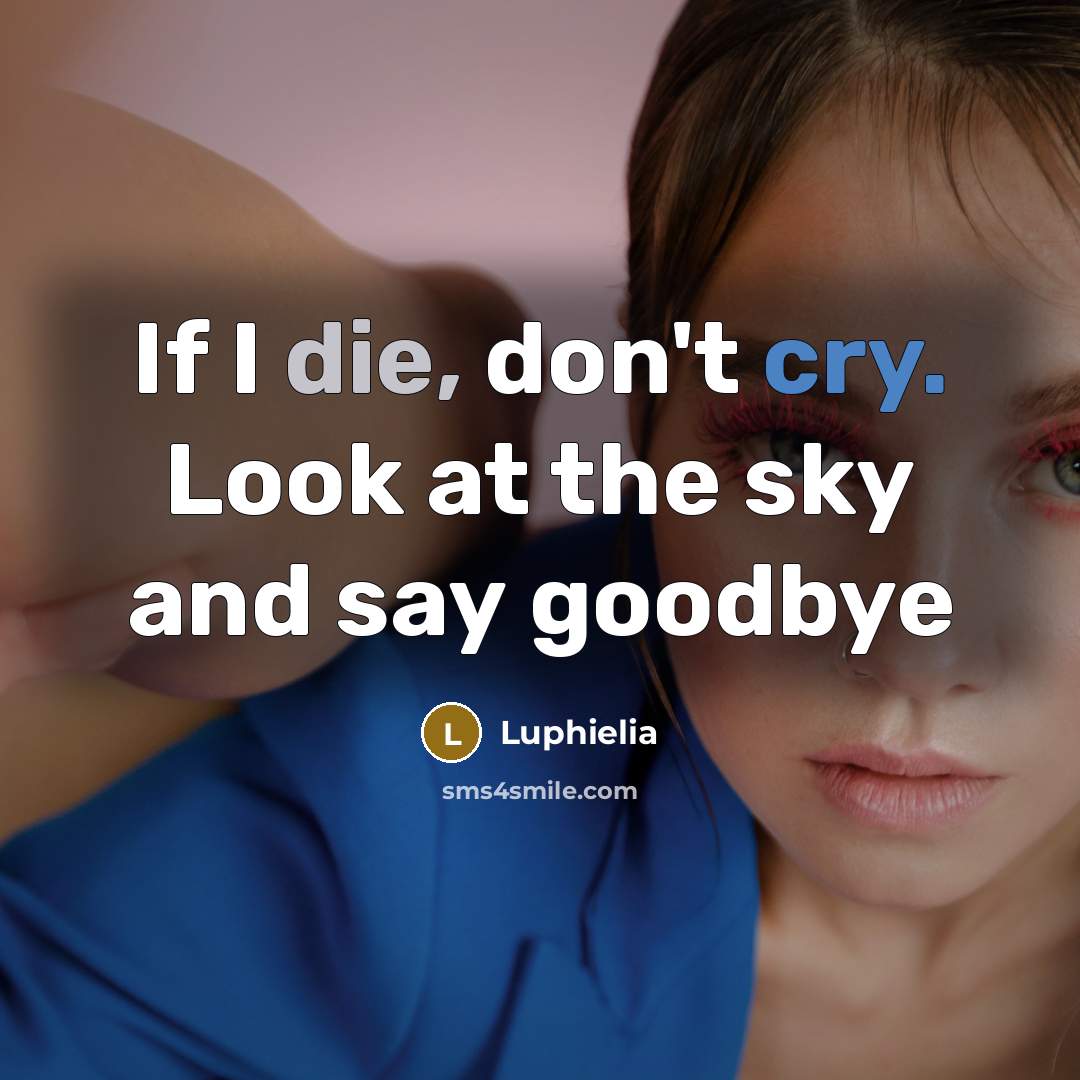 “If I die, don't cry. Look at the sky and…” quote by Luphielia