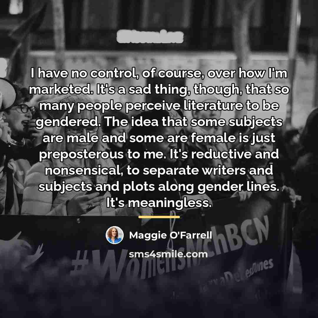 “I have no control, of course, over how I'm marketed.…” quote by Maggie O'Farrell