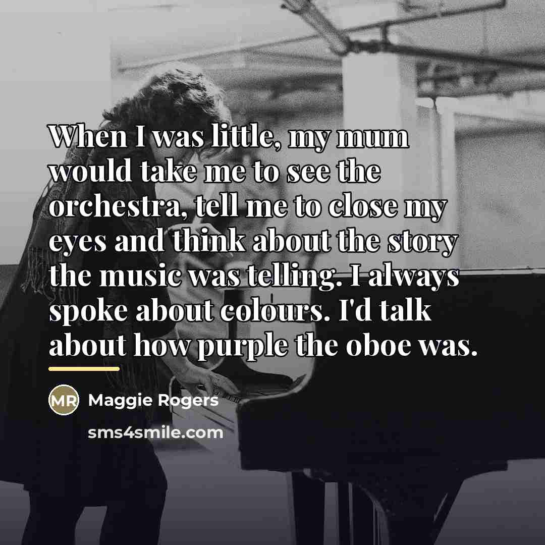 “When I was little, my mum would take me to…” quote by Maggie Rogers
