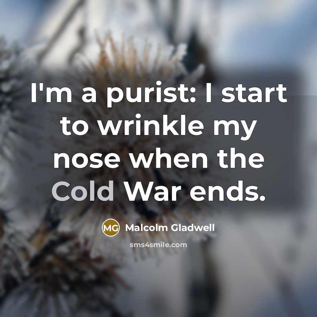 “I'm a purist: I start to wrinkle my nose when…” quote by Malcolm Gladwell