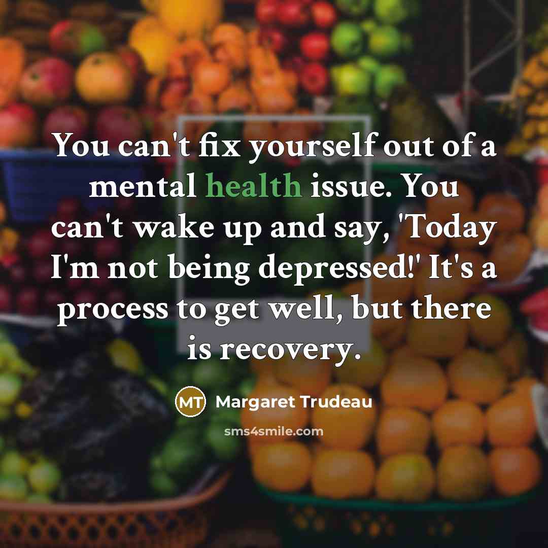 “You can't fix yourself out of a mental health issue.…” quote by Margaret Trudeau