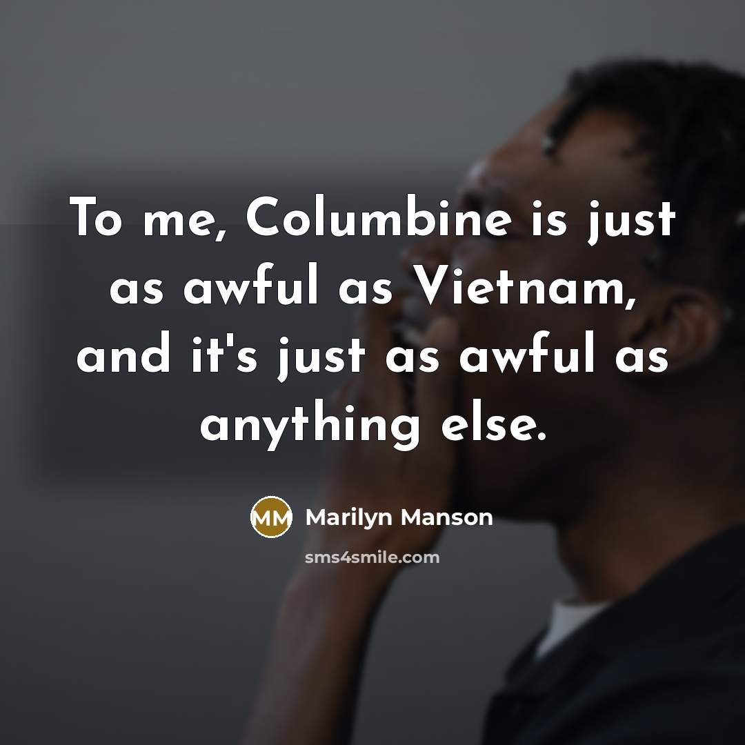“To me, Columbine is just as awful as Vietnam, and…” quote by Marilyn Manson
