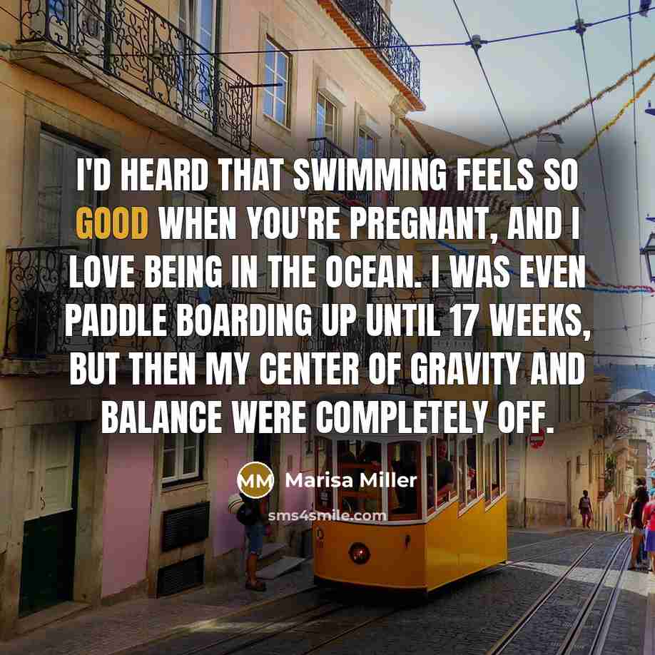 “I'd heard that swimming feels so good when you're pregnant,…” quote by Marisa Miller