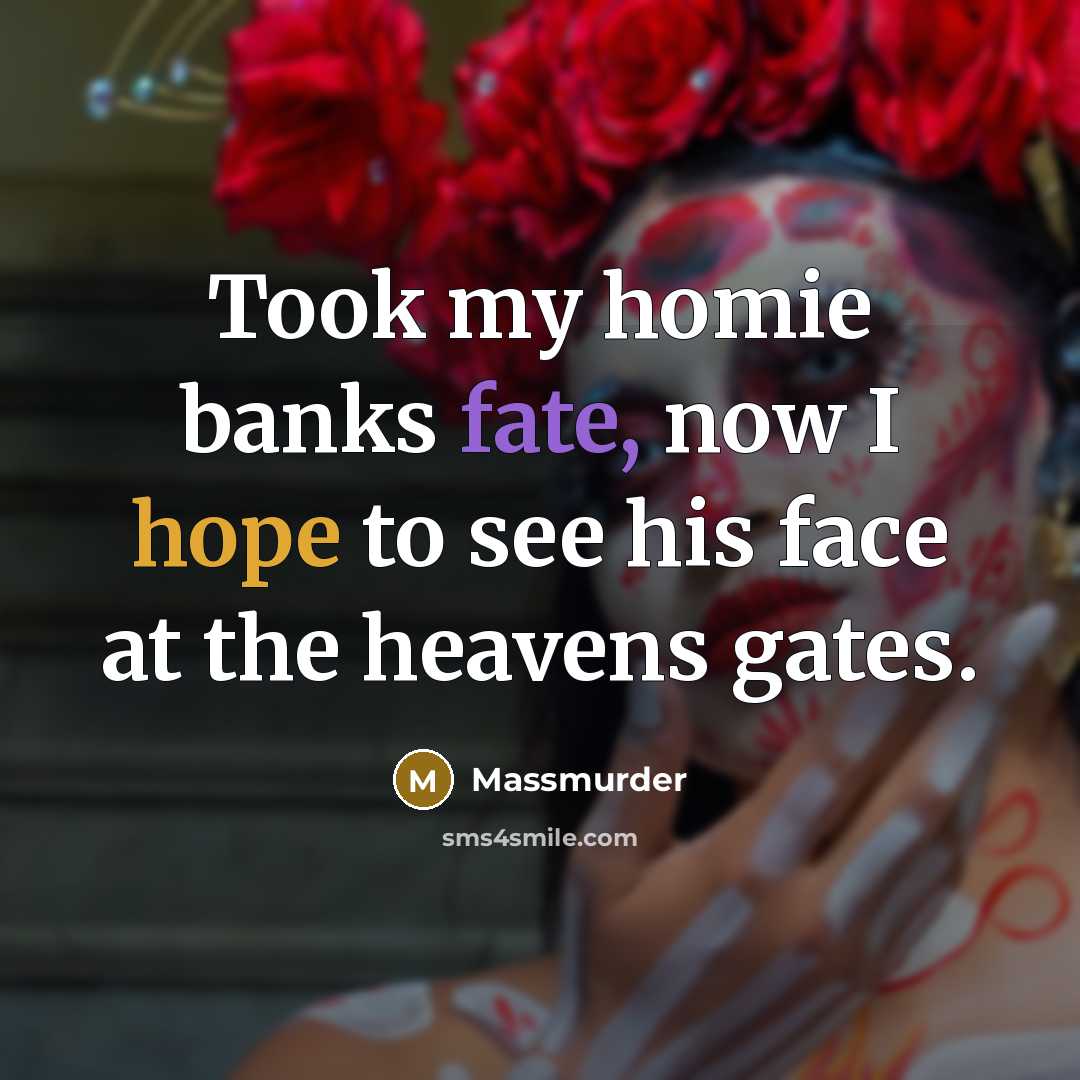 “Took my homie banks fate, now I hope to see…” quote by Massmurder