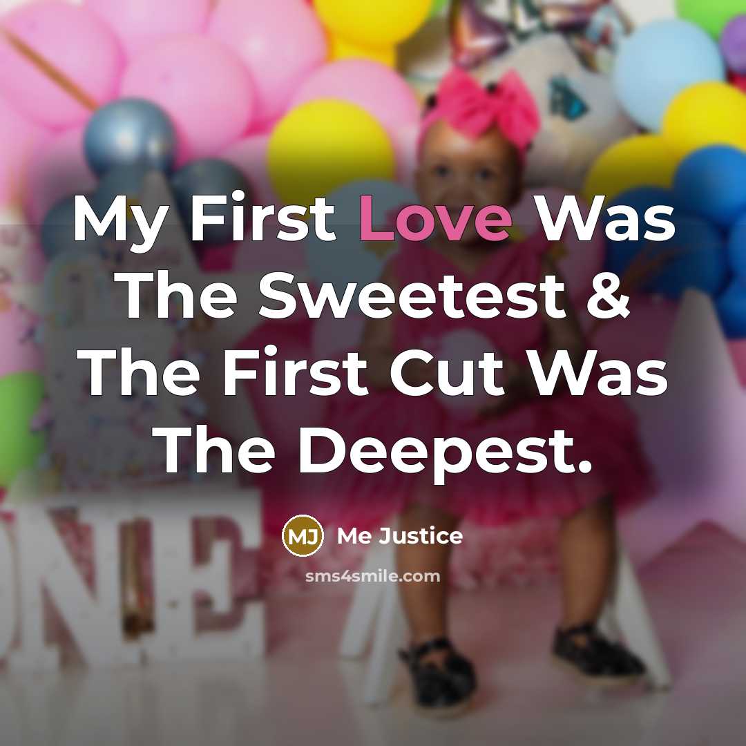 “My First Love Was The Sweetest & The First Cut Was The Deepest.” quote by Me Justice