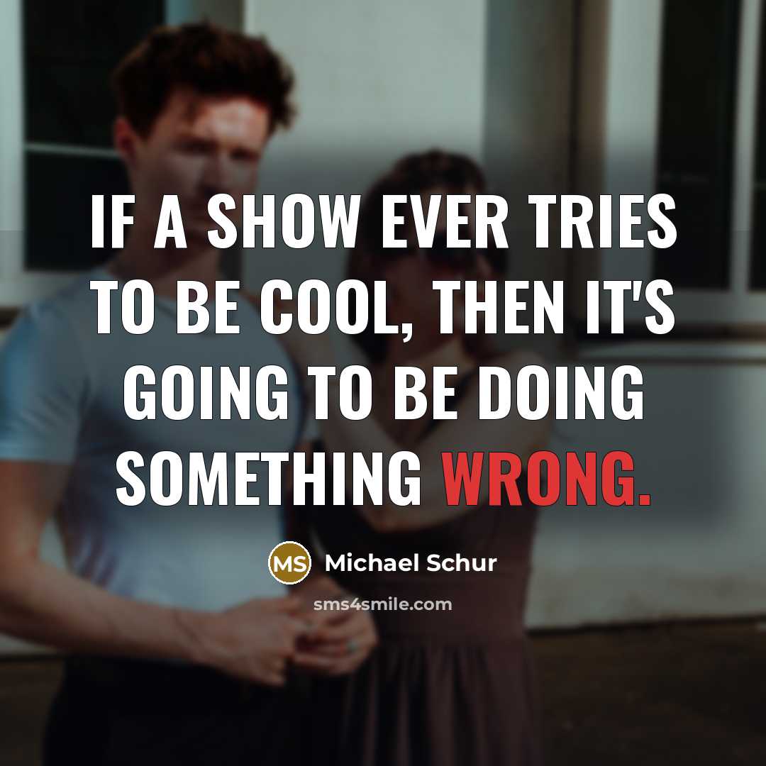 “If a show ever tries to be cool, then it's…” quote by Michael Schur