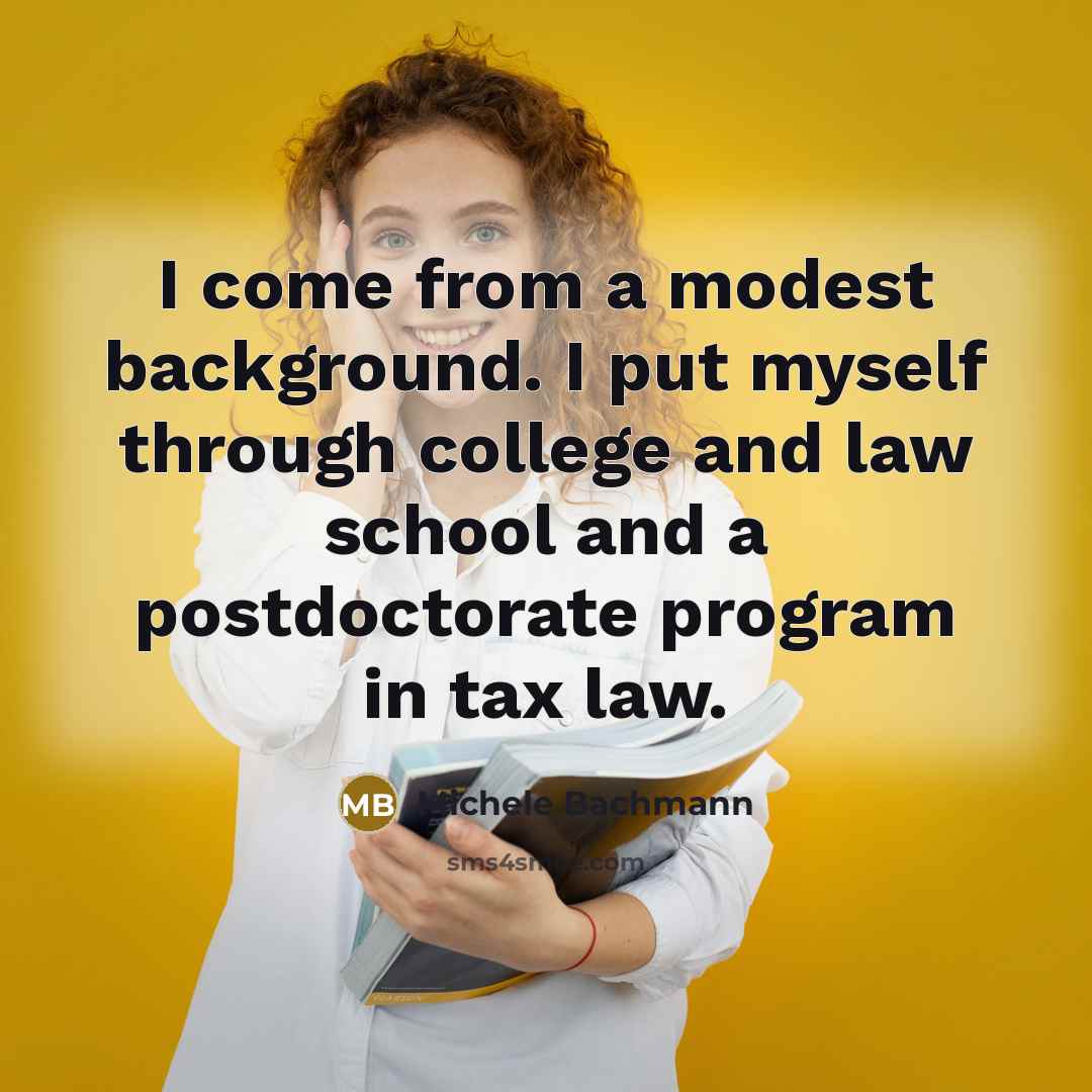 “I come from a modest background. I put myself through…” quote by Michele Bachmann