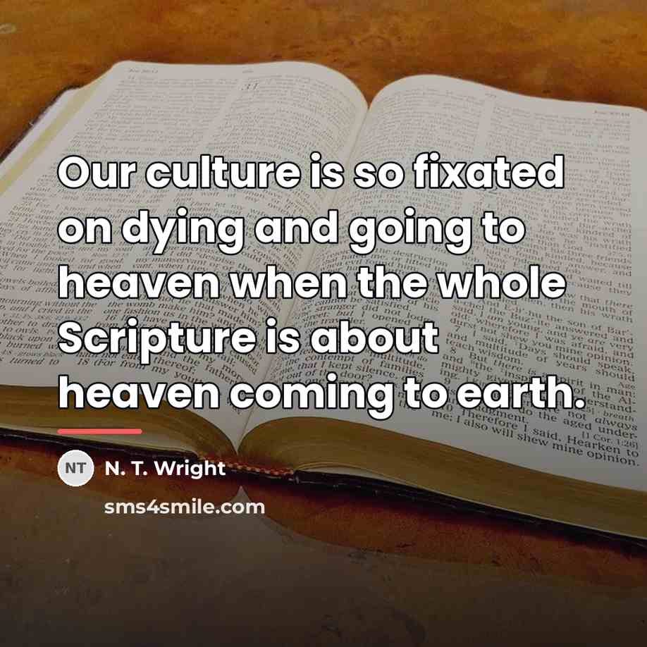 “Our culture is so fixated on dying and going to…” quote by N. T. Wright