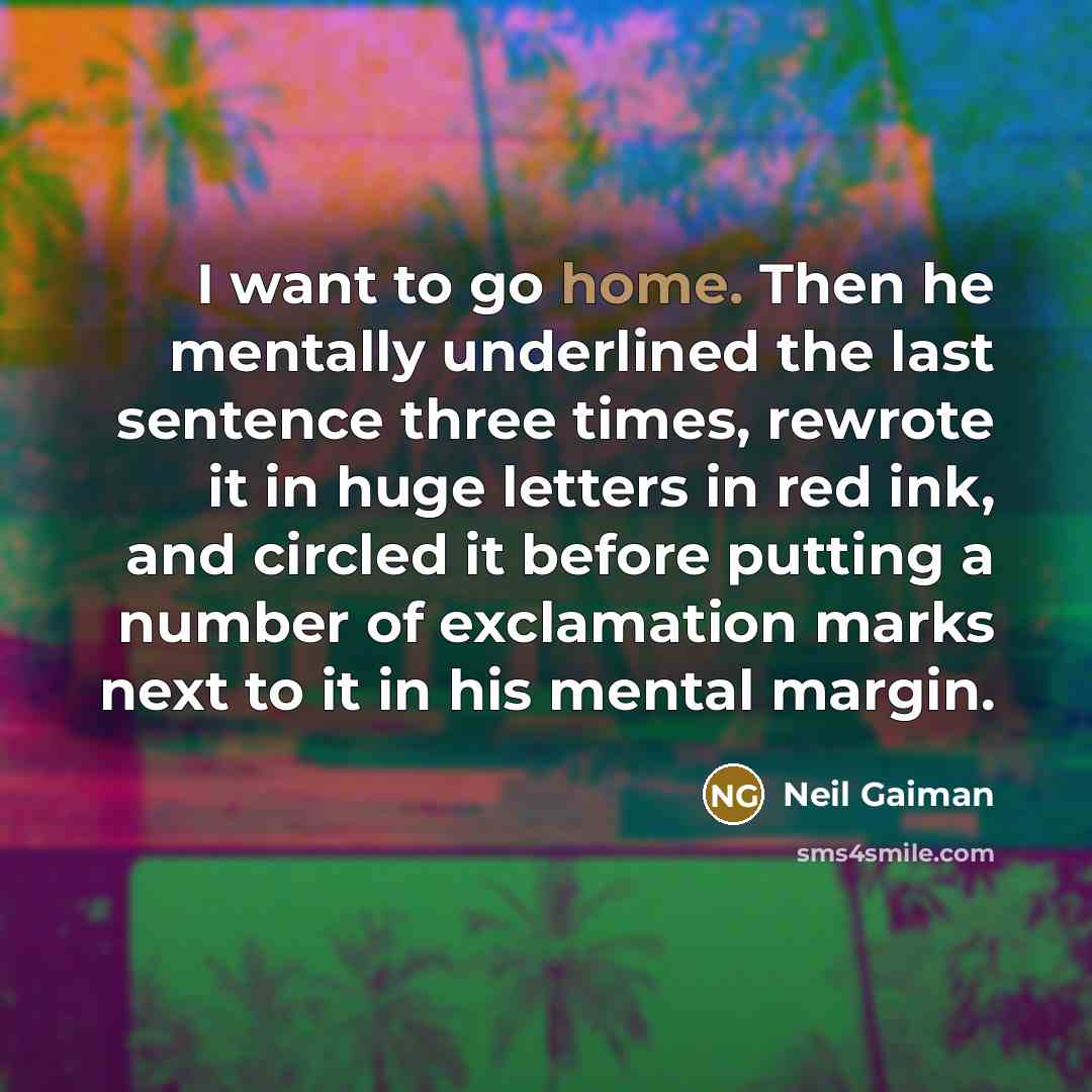 “I want to go home. Then he mentally underlined the…” quote by Neil Gaiman