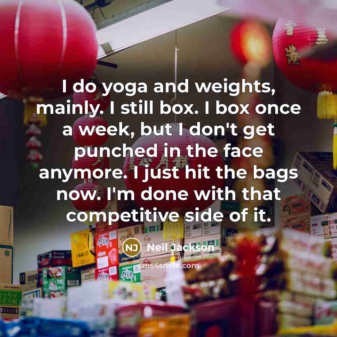 “I do yoga and weights, mainly. I still box. I…” quote by Neil Jackson