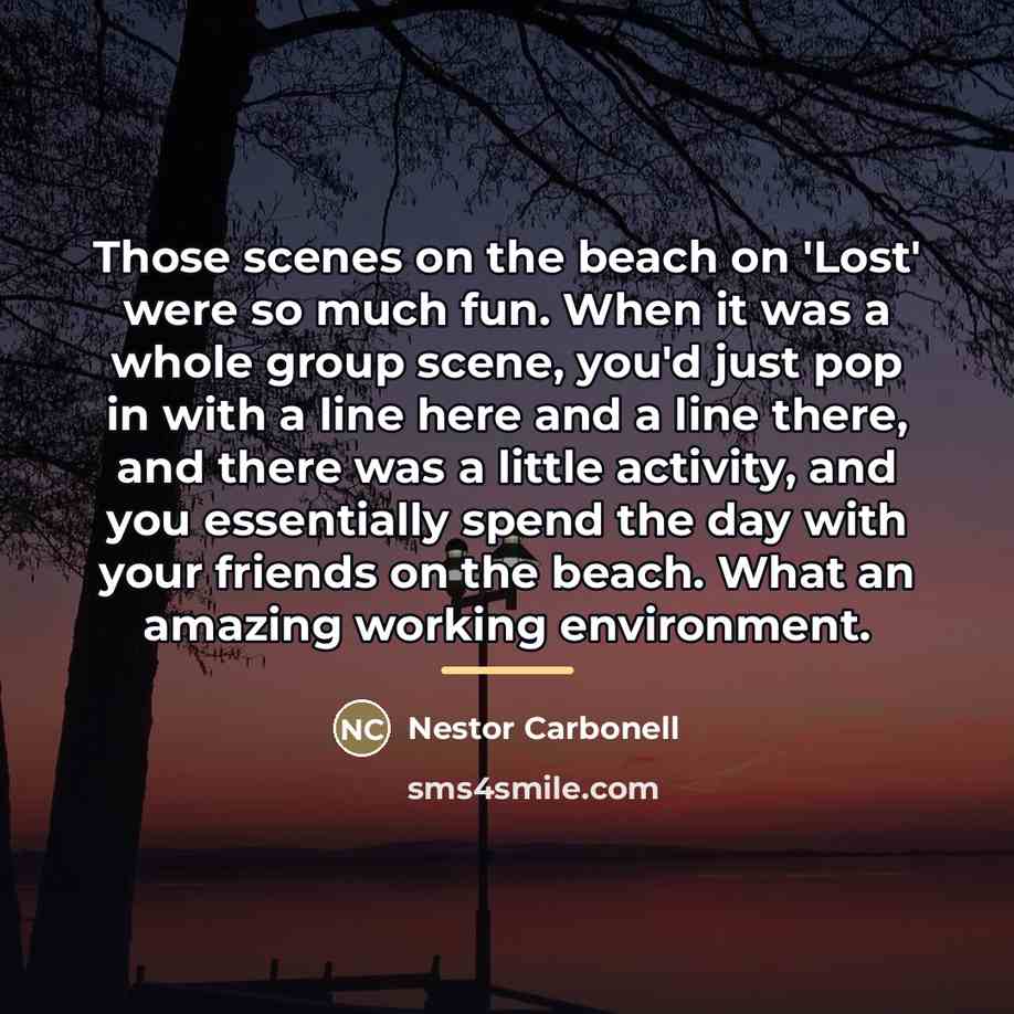 “Those scenes on the beach on 'Lost' were so much…” quote by Nestor Carbonell