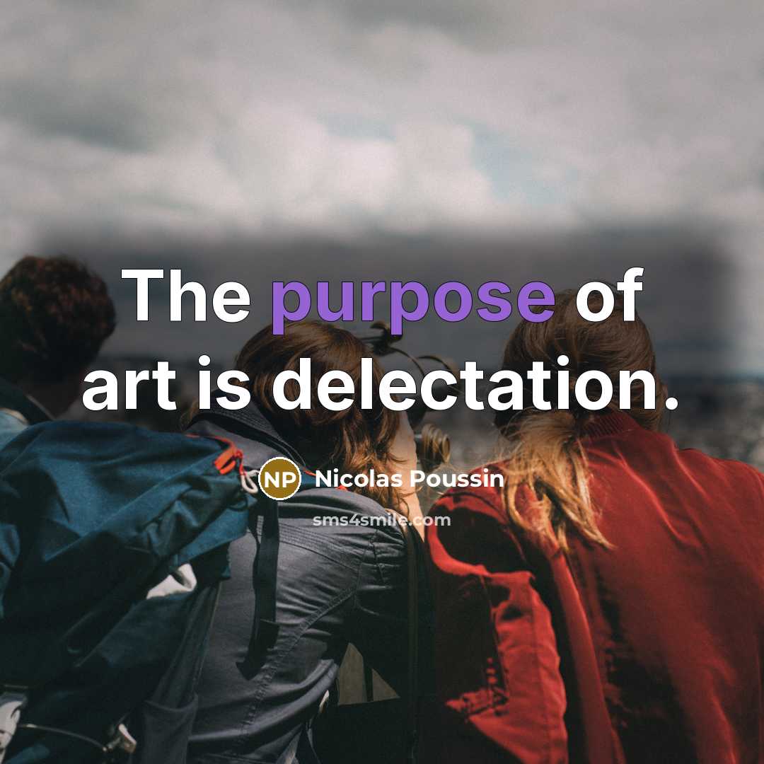 “The purpose of art is delectation.…” quote by Nicolas Poussin
