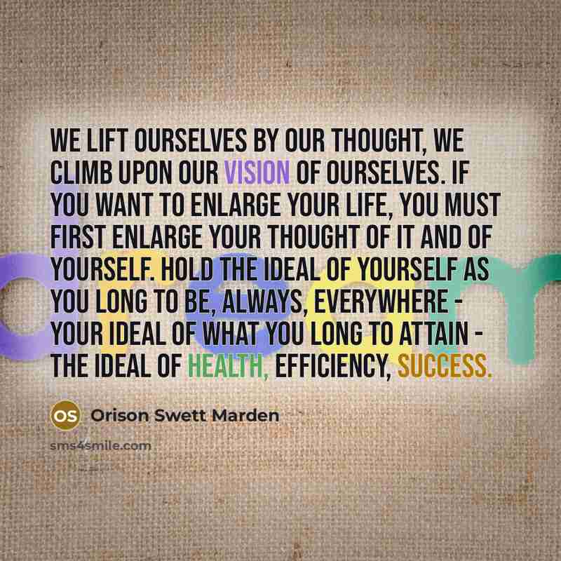 “We lift ourselves by our thought, we climb upon our…” quote by Orison Swett Marden