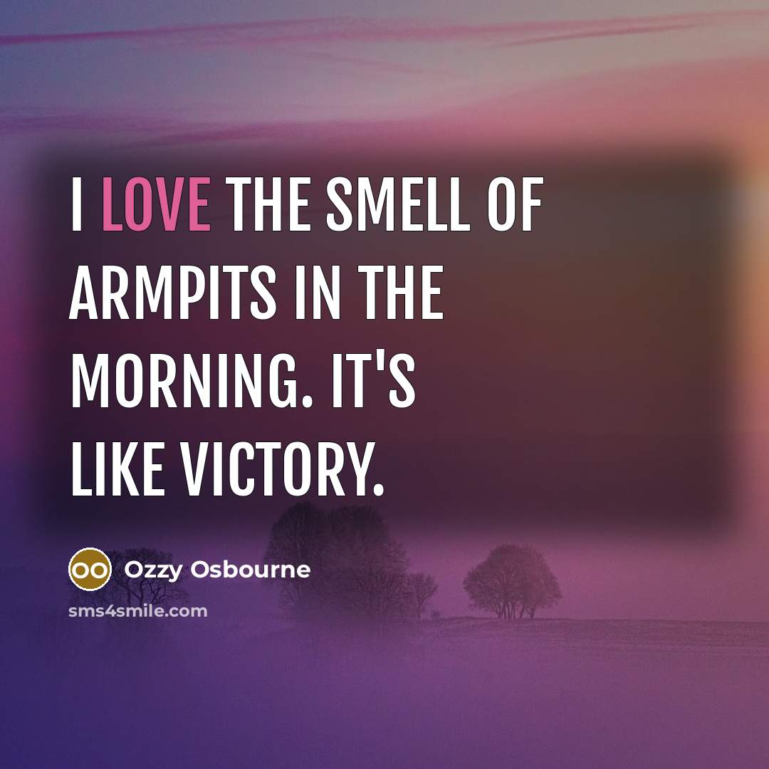 “I love the smell of armpits in the morning. It's…” quote by Ozzy Osbourne