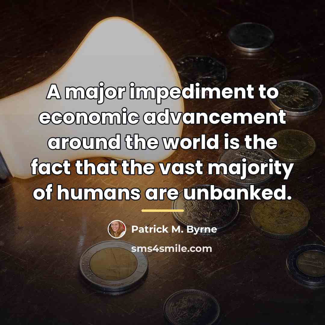 “A major impediment to economic advancement around the world is…” quote by Patrick M. Byrne