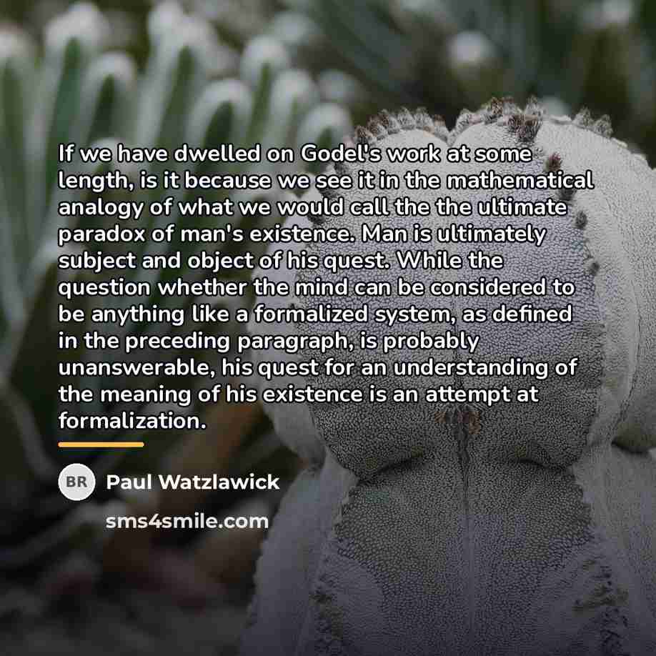 “If we have dwelled on Godel's work at some length,…” quote by Paul Watzlawick