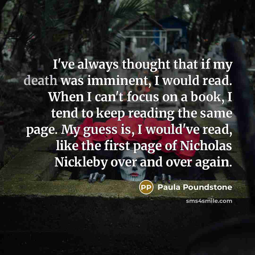 “I've always thought that if my death was imminent, I…” quote by Paula Poundstone