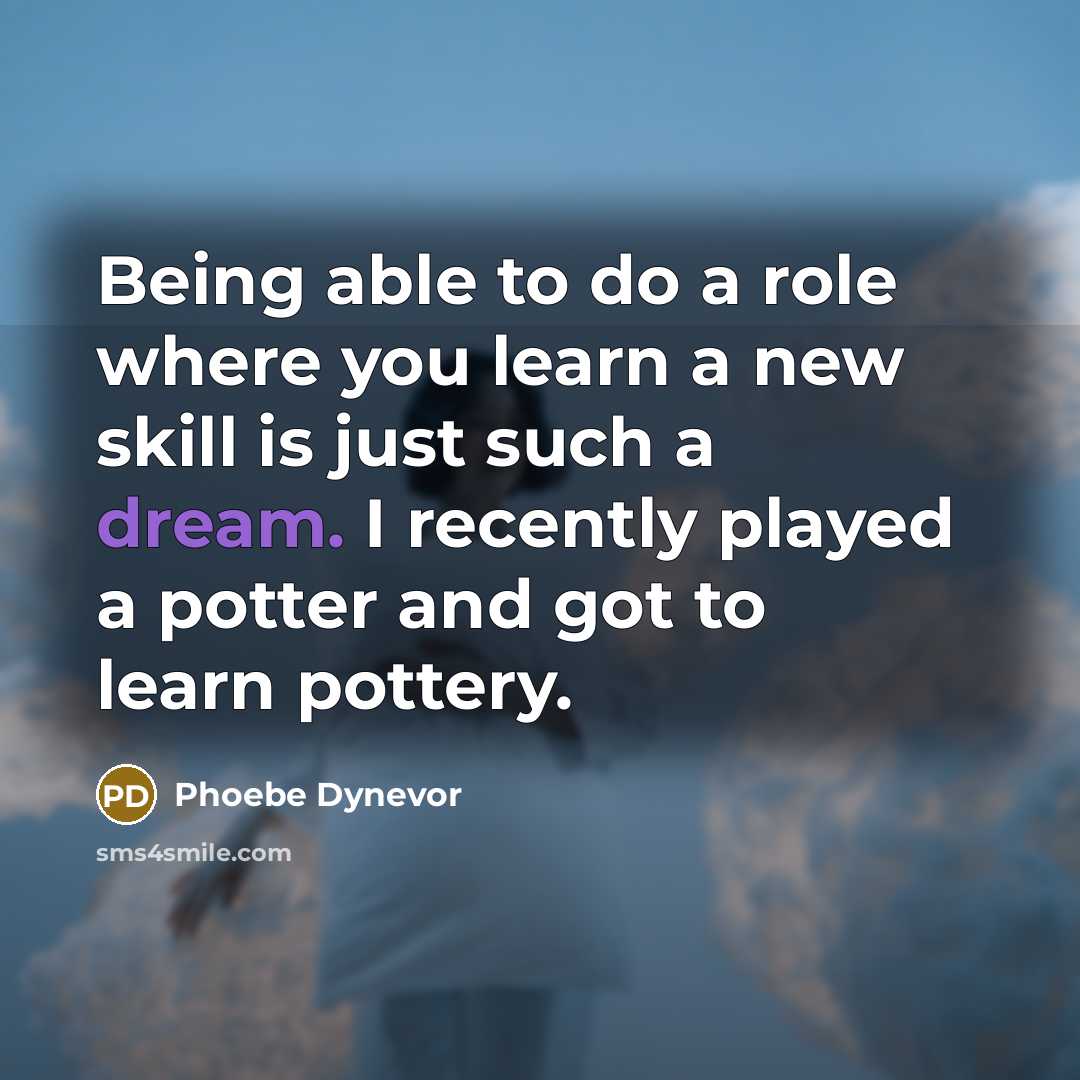 “Being able to do a role where you learn a…” quote by Phoebe Dynevor
