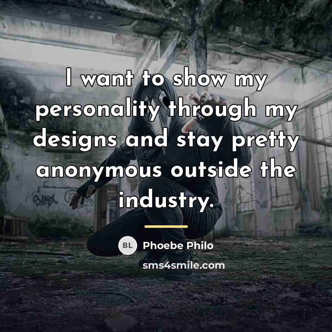 “I want to show my personality through my designs and…” quote by Phoebe Philo