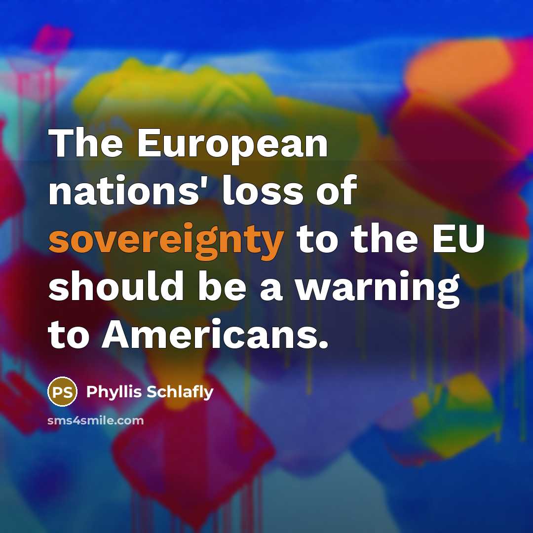 “The European nations' loss of sovereignty to the EU should…” quote by Phyllis Schlafly