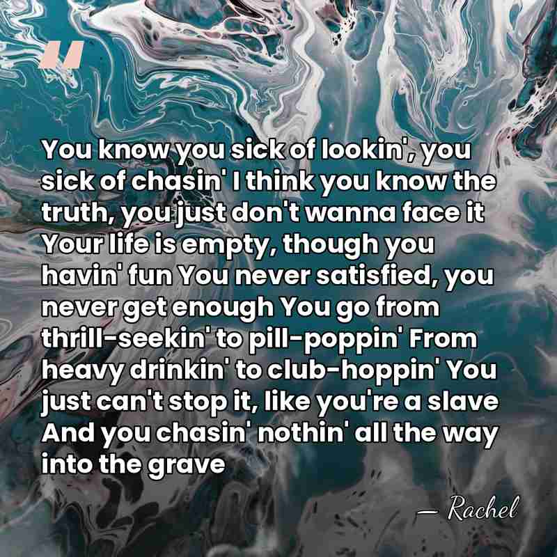 You know you sick of lookin', you sick of chasin' I think&hellip; - Rachel