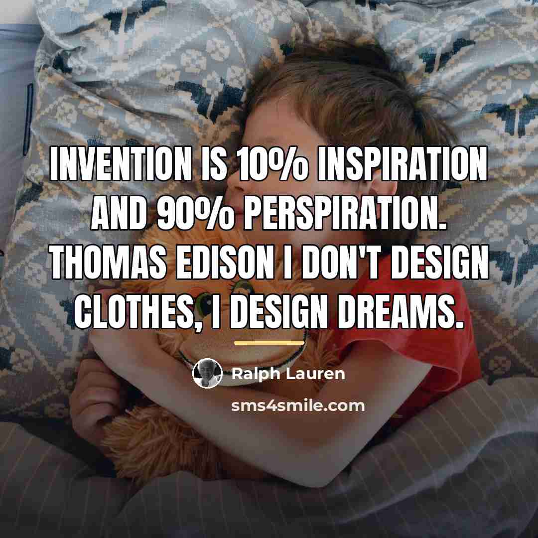 “Invention is 10% inspiration and 90% perspiration. Thomas Edison I…” quote by Ralph Lauren