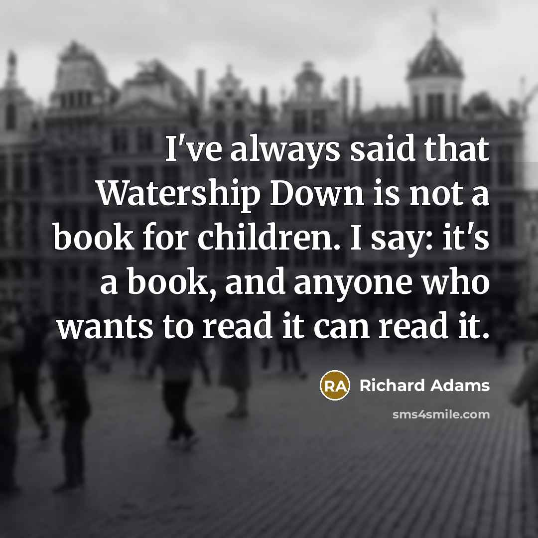 “I've always said that Watership Down is not a book…” quote by Richard Adams