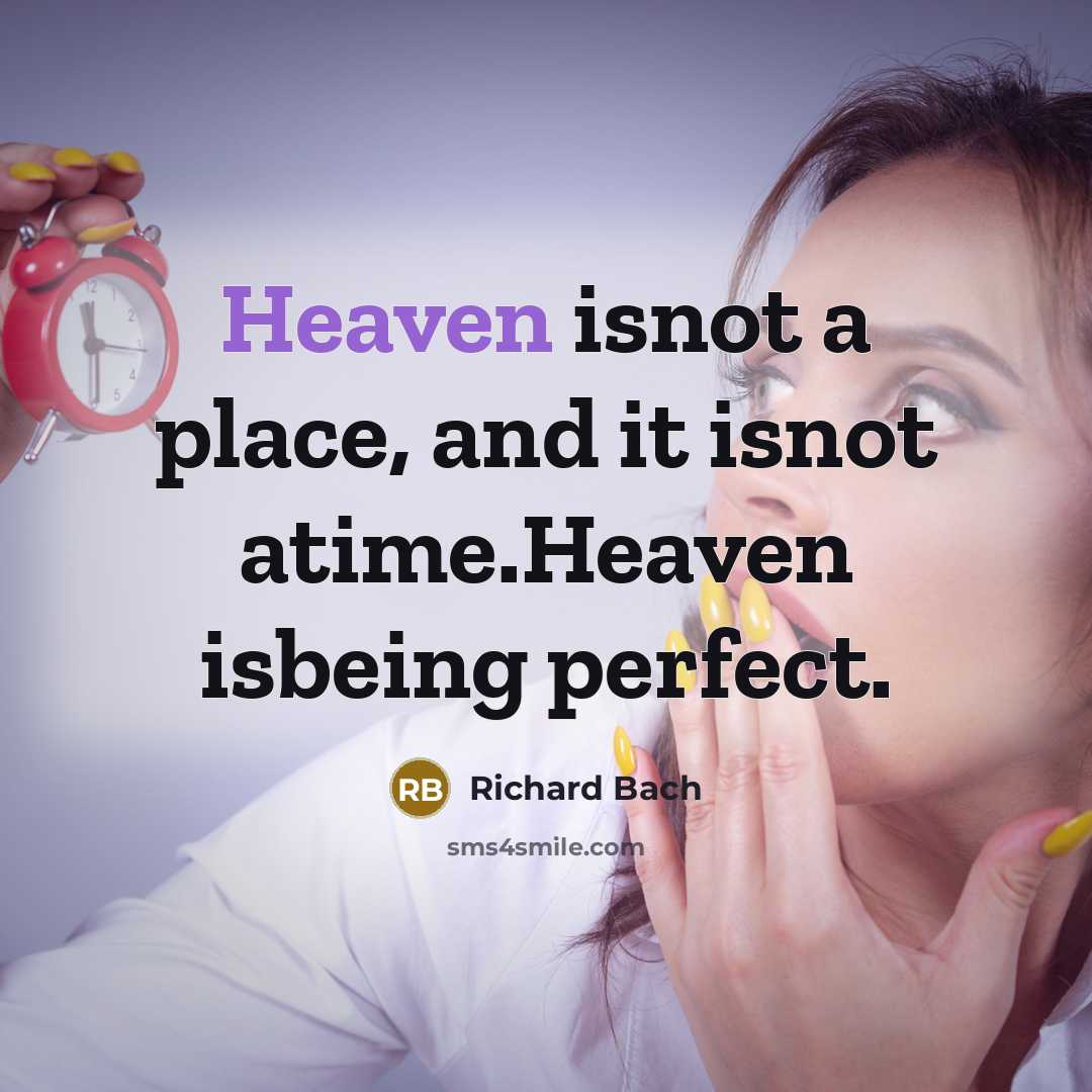 “Heaven isnot a place, and it isnot atime.Heaven isbeing perfect.…” quote by Richard Bach