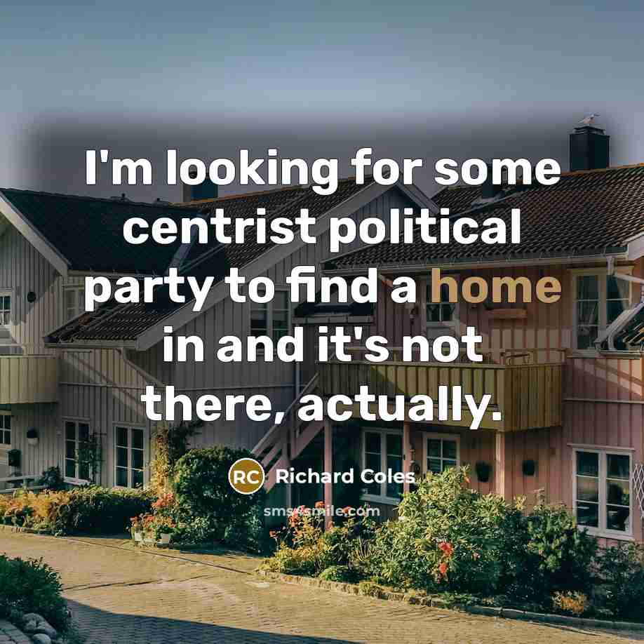 “I'm looking for some centrist political party to find a…” quote by Richard Coles