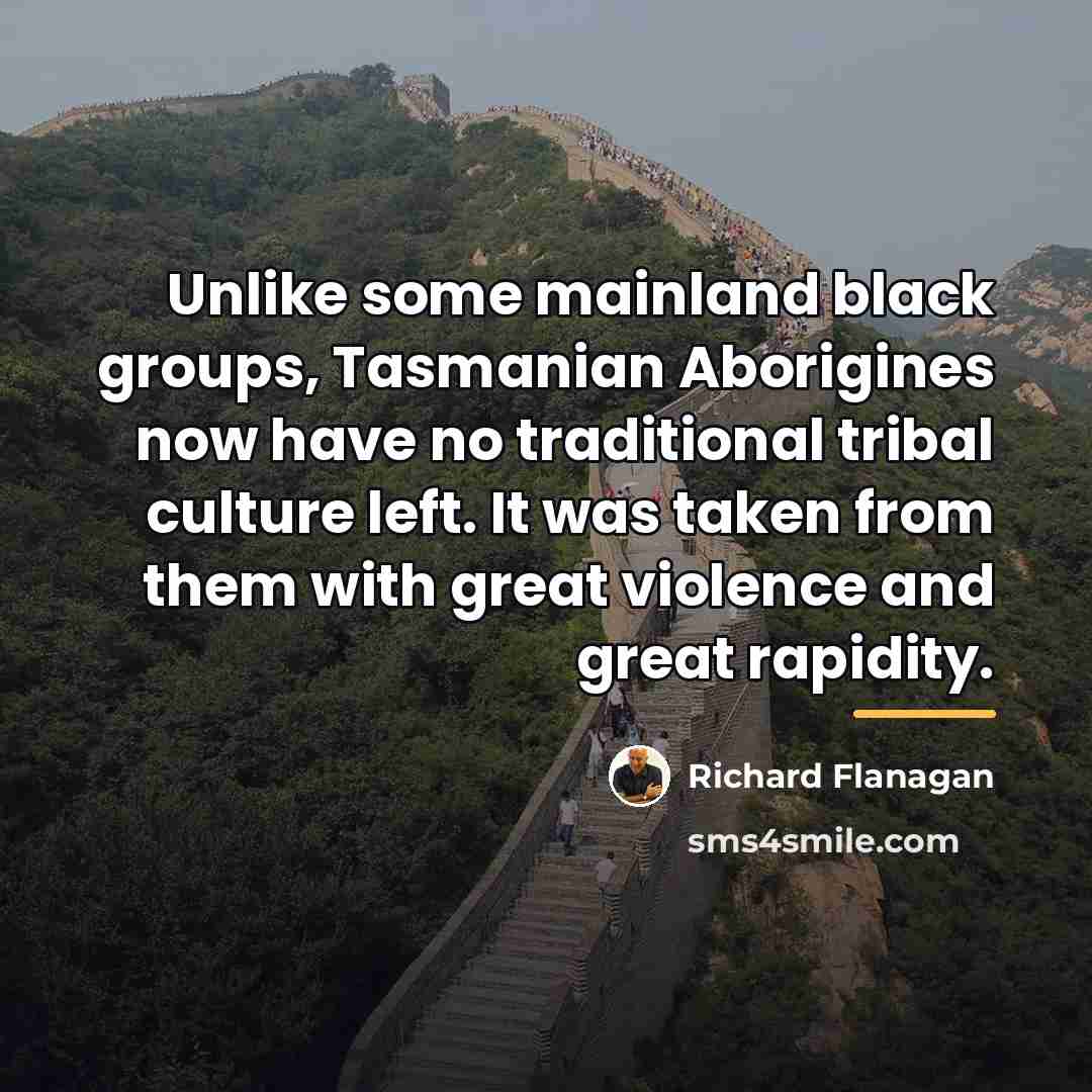 “Unlike some mainland black groups, Tasmanian Aborigines now have no…” quote by Richard Flanagan
