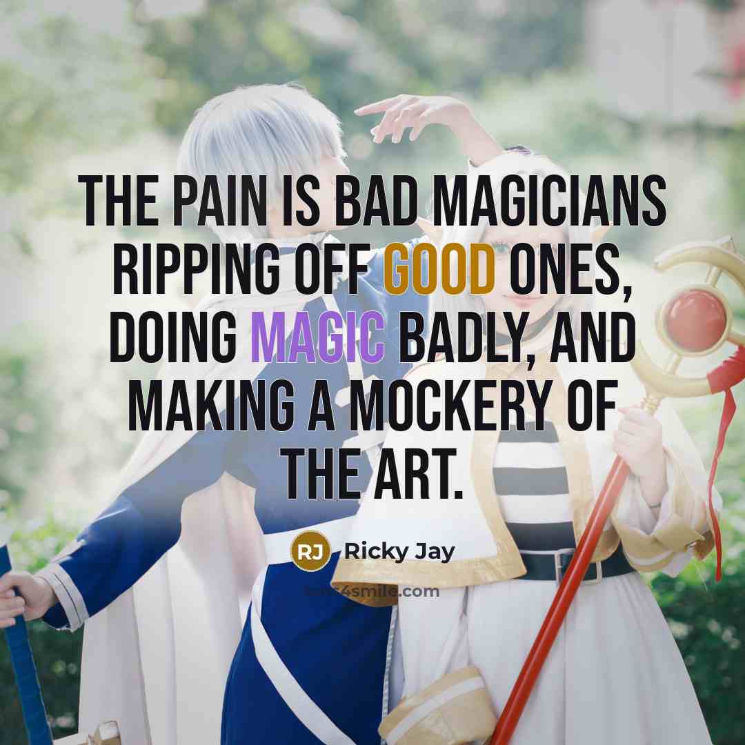 “The pain is bad magicians ripping off good ones, doing…” quote by Ricky Jay