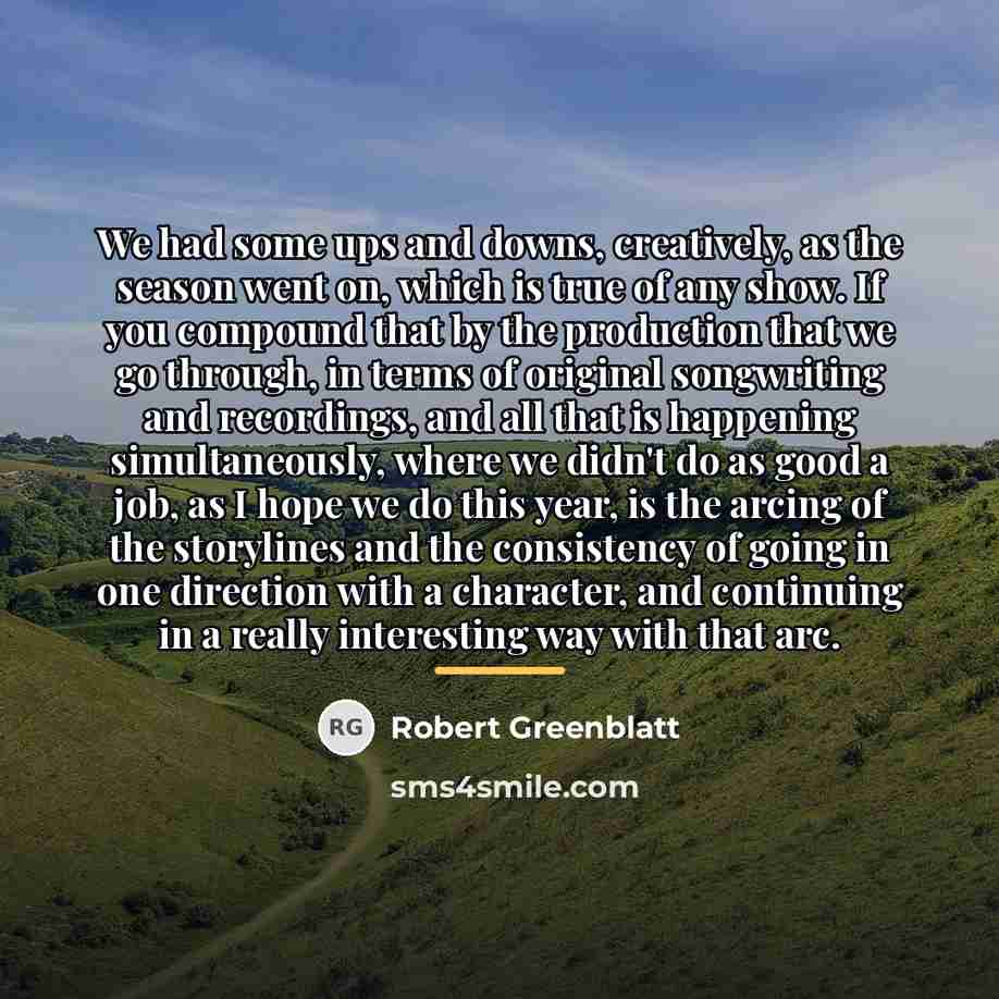 “We had some ups and downs, creatively, as the season…” quote by Robert Greenblatt