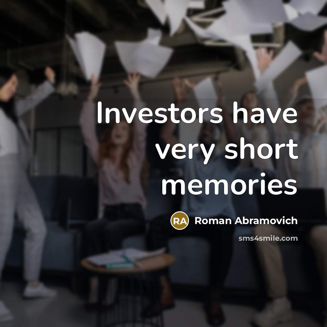 “Investors have very short memories…” quote by Roman Abramovich