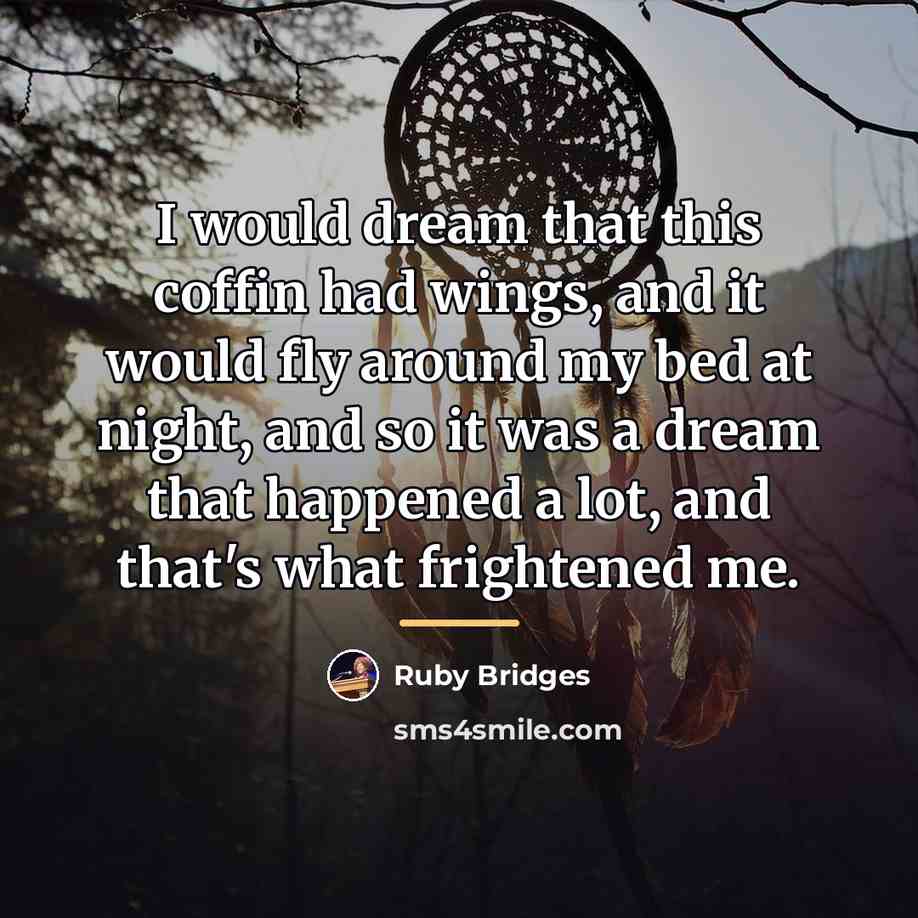 “I would dream that this coffin had wings, and it…” quote by Ruby Bridges