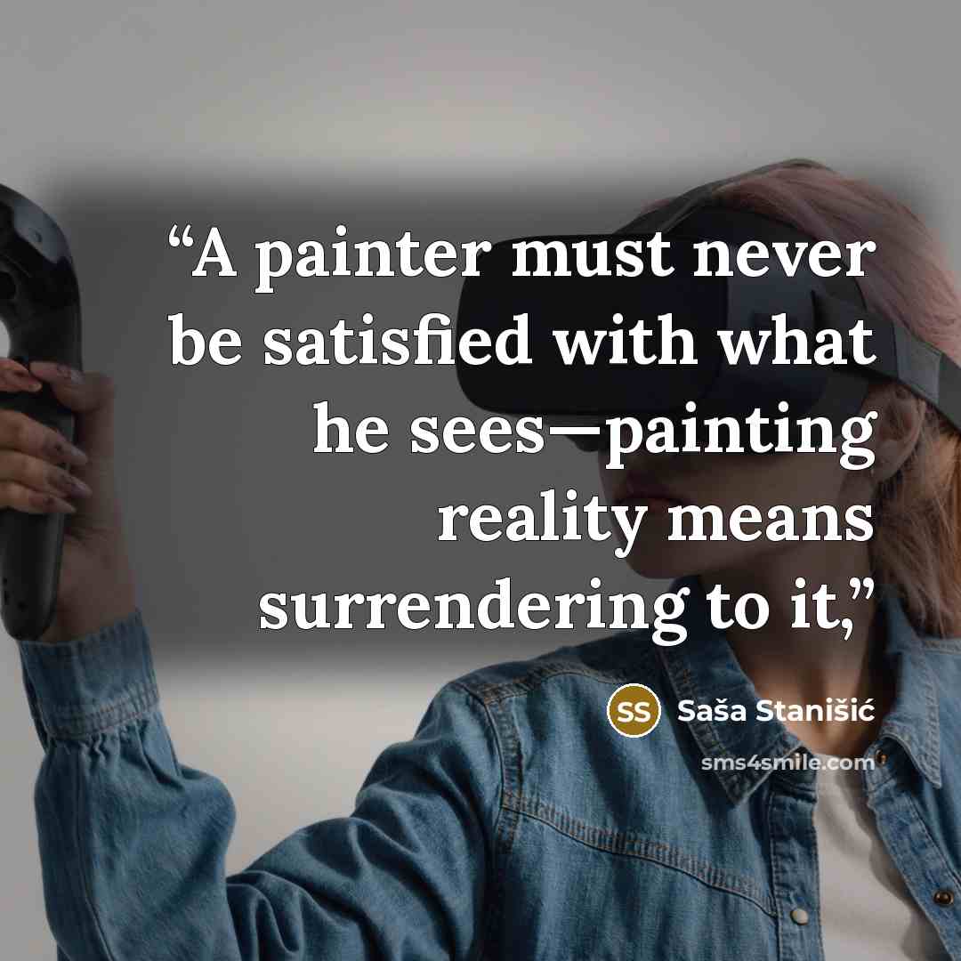 “A painter must never be satisfied with what he sees—painting reality means surrendering to it,” quote by Saša Stanišić