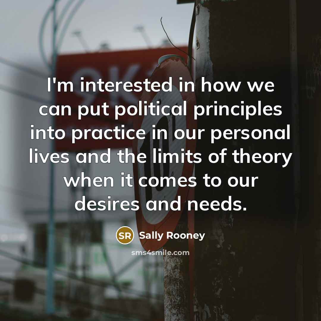 “I'm interested in how we can put political principles into…” quote by Sally Rooney
