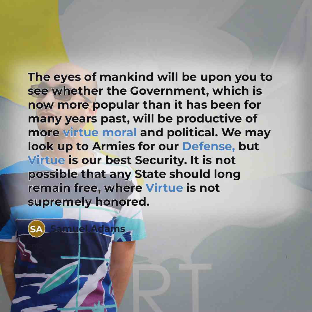 “The eyes of mankind will be upon you to see…” quote by Samuel Adams